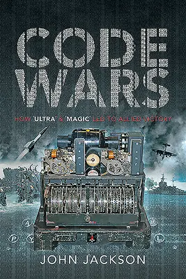 Code Wars: Wie 'Ultra' und 'Magic' zum Sieg der Alliierten führten - Code Wars: How 'Ultra' and 'Magic' Led to Allied Victory