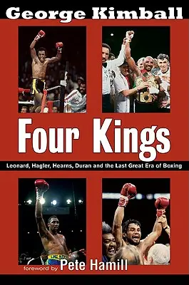 Vier Könige: Leonard, Hagler, Hearns, Duran und die letzte große Ära des Boxens - Four Kings: Leonard, Hagler, Hearns, Duran, and the Last Great Era of Boxing