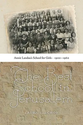 Die beste Schule in Jerusalem: Annie Landau's Schule für Mädchen, 1900-1960 - The Best School in Jerusalem: Annie Landau's School for Girls, 1900-1960