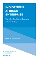 Einheimisches afrikanisches Unternehmen: Die Igbo Traditional Business School (I-Tbs) - Indigenous African Enterprise: The Igbo Traditional Business School (I-Tbs)
