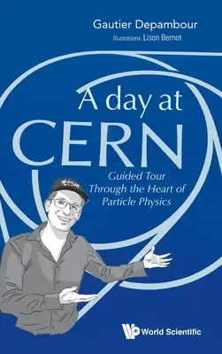 Ein Tag am Cern: Eine Führung durch das Herz der Teilchenphysik - Day at Cern, A: Guided Tour Through the Heart of Particle Physics