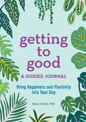 Gut werden: Ein geführtes Journal - Getting to Good: A Guided Journal