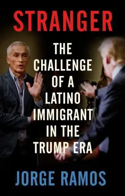 Der Fremde: Die Herausforderung eines lateinamerikanischen Einwanderers in der Trump-Ära - Stranger: The Challenge of a Latino Immigrant in the Trump Era