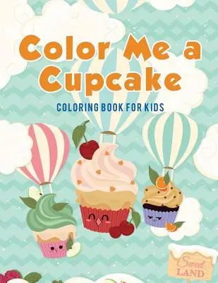 Color Me a Cupcake: Malbuch für Kinder - Color Me a Cupcake: Coloring Book for Kids