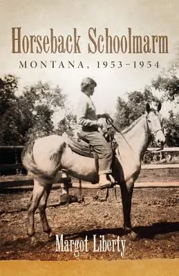 Schulmädchen auf dem Pferderücken: Montana, 1953-1954 - Horseback Schoolmarm: Montana, 1953-1954