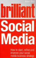 Brilliant Social Media - Wie Sie Ihre Social-Business-Media-Strategie starten, verfeinern und verbessern können - Brilliant Social Media - How to start, refine and improve your social business media strategy