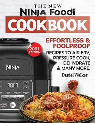 Das neue Ninja Foodi Kochbuch: Mühelose und narrensichere Rezepte zum Frittieren, Schnellkochen, Dehydrieren und vielem mehr (2021 Edition) - The New Ninja Foodi Cookbook: Effortless & Foolproof Recipes to Air Fry, Pressure Cook, Dehydrate & Many More (2021 Edition)