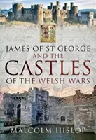 Jakobus von St. Georg und die Burgen der walisischen Kriege - James of St George and the Castles of the Welsh Wars