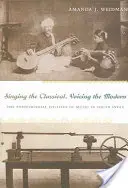 Das Klassische singen, das Moderne intonieren: Die postkoloniale Politik der Musik in Südindien - Singing the Classical, Voicing the Modern: The Postcolonial Politics of Music in South India