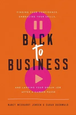 Zurück zum Geschäft: Finden Sie Ihr Selbstvertrauen, nutzen Sie Ihre Fähigkeiten, und finden Sie Ihren Traumjob nach einer Karrierepause - Back to Business: Finding Your Confidence, Embracing Your Skills, and Landing Your Dream Job After a Career Pause