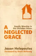 Eine vernachlässigte Gnade: Familiengottesdienst im christlichen Heim - A Neglected Grace: Family Worship in the Christian Home