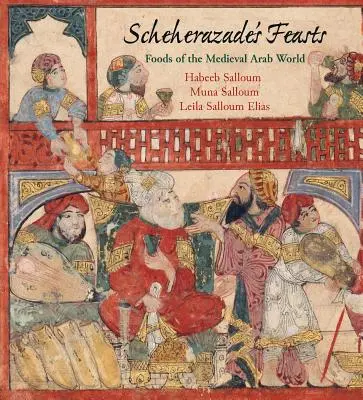 Scheherazades Festmahl: Speisen der arabischen Welt des Mittelalters - Scheherazade's Feasts: Foods of the Medieval Arab World