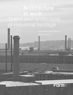 Architektur bei der Arbeit: Städte und Landschaften des industriellen Erbes - Architecture at Work: Towns and Landscapes of Industrial Heritage