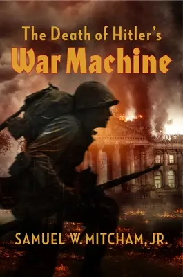 Der Tod von Hitlers Kriegsmaschine: Die endgültige Vernichtung der Wehrmacht - The Death of Hitler's War Machine: The Final Destruction of the Wehrmacht