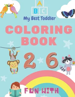 Mein bestes Malbuch für Kleinkinder - Spaß mit Zahlen, Buchstaben, Farben, Tieren: Mein bestes Malbuch für Kleinkinder ist das einzige Jumbo-Malbuch für Kleinkinder, das - My Best Toddler Coloring Book - Fun with Numbers, Letters, Colors, Animals: My Best Toddler Coloring Book is the only jumbo toddler coloring book that