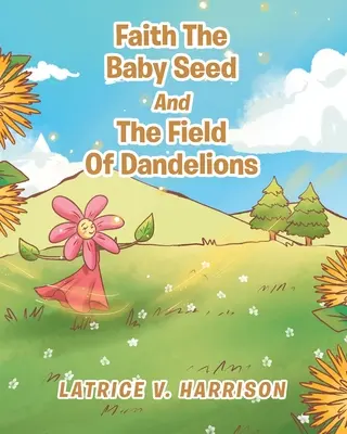 Glaube, das Baby und das Feld voller Löwenzahn - Faith The Baby Seed And The Field Of Dandelions