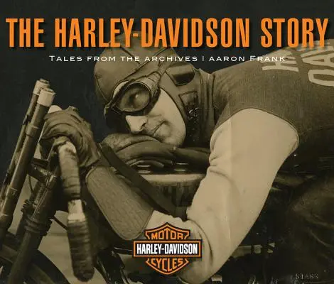 Die Harley-Davidson Geschichte: Erzählungen aus den Archiven - The Harley-Davidson Story: Tales from the Archives