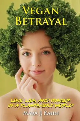 Veganer Verrat: Liebe, Lügen und Hunger in einer reinen Pflanzenwelt - Vegan Betrayal: Love, lies, and hunger in a plants-only world