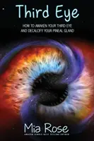 Drittes Auge: Wie Sie Ihr Drittes Auge erwecken und Ihre Zirbeldrüse entkalken - Third Eye: How to Awaken Your Third Eye and Decalcify Your Pineal Gland