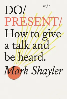 Präsentieren Sie: Wie man einen Vortrag hält und gehört wird - Do Present: How to Give a Talk and Be Heard