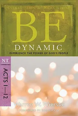 Dynamisch sein: Erlebe die Kraft von Gottes Volk: NT-Kommentar Apostelgeschichte 1-12 - Be Dynamic: Experience the Power of God's People: NT Commentary Acts 1-12