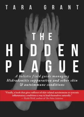 Die verborgene Plage: Ein ganzheitlicher Leitfaden zur Behandlung von Hidradenitis Suppurativa und anderen Haut- und Autoimmunkrankheiten - The Hidden Plague: A Holistic Field Guide to Managing Hidradenitis Suppurativa & Other Skin and Autoimmune Conditions