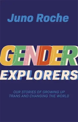 Gender Explorers: Unsere Geschichten, wie wir als Transsexuelle aufwuchsen und die Welt veränderten - Gender Explorers: Our Stories of Growing Up Trans and Changing the World