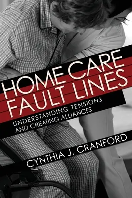 Bruchlinien in der häuslichen Pflege: Spannungen verstehen und Allianzen schaffen - Home Care Fault Lines: Understanding Tensions and Creating Alliances