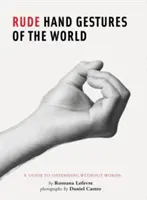 Unhöfliche Handgesten der Welt: Ein Leitfaden zum Beleidigen ohne Worte (Witziges Buch für Jungs, Handgestenbuch) - Rude Hand Gestures of the World: A Guide to Offending Without Words (Funny Book for Boys, Hand Gesture Book)