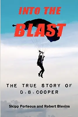 Into The Blast - Die wahre Geschichte von D.B. Cooper - Überarbeitete Ausgabe - Into The Blast - The True Story of D.B. Cooper - Revised Edition