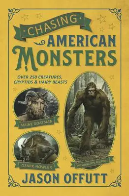 Auf der Jagd nach amerikanischen Monstern: Über 250 Kreaturen, Kryptiden und haarige Biester - Chasing American Monsters: Over 250 Creatures, Cryptids & Hairy Beasts