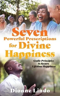 Sieben kraftvolle Rezepte für göttliches Glück: Göttliche Prinzipien zur Sicherung lebenslangen Glücks - Seven Powerful Prescriptions for Divine Happiness: Godly Principles to Secure Lifetime Happiness