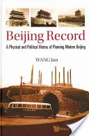 Peking Rekord: Eine physische und politische Geschichte der Planung des modernen Peking - Beijing Record: A Physical and Political History of Planning Modern Beijing