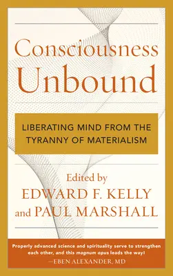 Ungebundenes Bewußtsein: Die Befreiung des Geistes von der Tyrannei des Materialismus - Consciousness Unbound: Liberating Mind from the Tyranny of Materialism