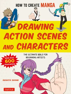 Wie man Manga erstellt: Zeichnen von Action-Szenen und Charakteren: Die ultimative Bibel für angehende Künstler (mit über 600 Illustrationen) - How to Create Manga: Drawing Action Scenes and Characters: The Ultimate Bible for Beginning Artists (with Over 600 Illustrations)