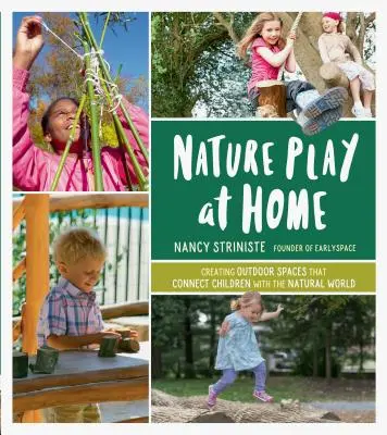 Naturspiele zu Hause: Außenräume schaffen, die Kinder mit der natürlichen Welt verbinden - Nature Play at Home: Creating Outdoor Spaces That Connect Children with the Natural World