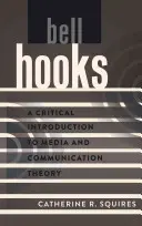 bell hooks; Eine kritische Einführung in die Medien- und Kommunikationstheorie - bell hooks; A Critical Introduction to Media and Communication Theory