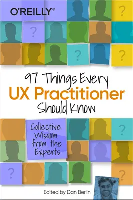 97 Dinge, die jeder UX-Praktiker wissen sollte: Gesammelte Weisheit von Experten - 97 Things Every UX Practitioner Should Know: Collective Wisdom from the Experts