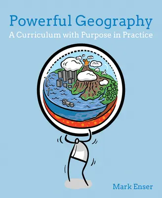 Leistungsstarke Geographie: Ein Lehrplan mit Sinn in der Praxis - Powerful Geography: A Curriculum with Purpose in Practice