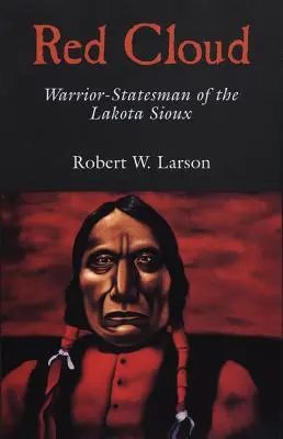 Rote Wolke: Krieger und Staatsmann der Lakota-Sioux - Red Cloud: Warrior-Statesman of the Lakota Sioux