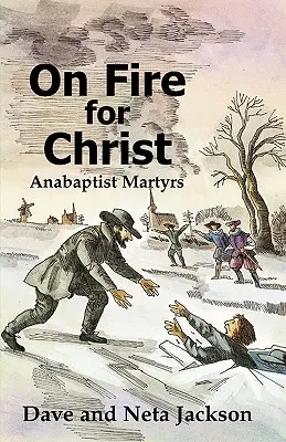 Feuer und Flamme für Christus: Geschichten von täuferischen Märtyrern - On Fire for Christ: Stories of Anabaptist Martyrs