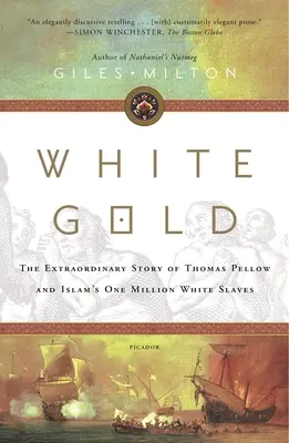 Weißes Gold: Die außergewöhnliche Geschichte von Thomas Pellow und der einen Million weißer Sklaven des Islam - White Gold: The Extraordinary Story of Thomas Pellow and Islam's One Million White Slaves