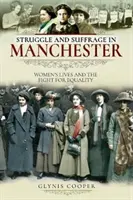 Kampf und Wahlrecht in Manchester: Das Leben der Frauen und der Kampf um Gleichberechtigung - Struggle and Suffrage in Manchester: Women's Lives and the Fight for Equality