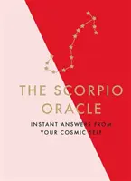 Das Skorpion-Orakel: Sofortige Antworten von Ihrem kosmischen Selbst - The Scorpio Oracle: Instant Answers from Your Cosmic Self