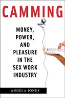 Camming: Geld, Macht und Vergnügen in der Sexarbeitsbranche - Camming: Money, Power, and Pleasure in the Sex Work Industry