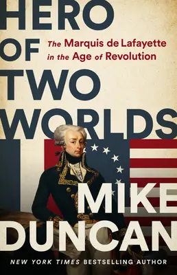 Held aus zwei Welten: Der Marquis de Lafayette im Zeitalter der Revolution - Hero of Two Worlds: The Marquis de Lafayette in the Age of Revolution