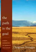 Der Weg ist das Ziel: Ein grundlegendes Handbuch der buddhistischen Meditation - The Path Is the Goal: A Basic Handbook of Buddhist Meditation