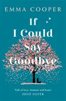 If I Could Say Goodbye - eine unvergessliche Geschichte über Liebe und die Kraft der Familie - If I Could Say Goodbye - an unforgettable story of love and the power of family