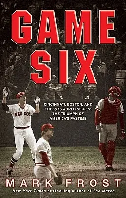 Spiel 6: Cincinnati, Boston und die World Series 1975: Der Triumph von Amerikas Freizeitbeschäftigung - Game Six: Cincinnati, Boston, and the 1975 World Series: The Triumph of America's Pastime