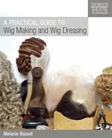 Ein praktischer Leitfaden für die Perückenherstellung und das Frisieren von Perücken - A Practical Guide to Wig Making and Wig Dressing